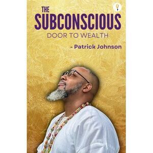 The Subconscious Door to Wealth -- Patrick Johnson